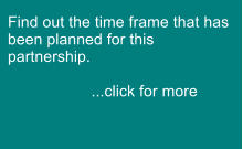 Find out the time frame that has been planned for this partnership.  ...click for more